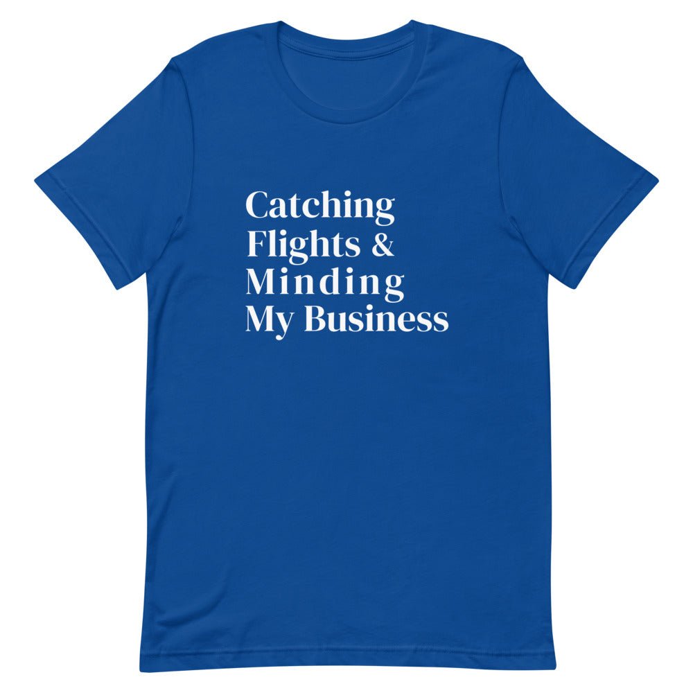 Catching Flights and Minding My Business T-Shirt - Her Pink PassportTrue Royal