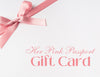 E - Gift Card - Her Pink Passport$100.00