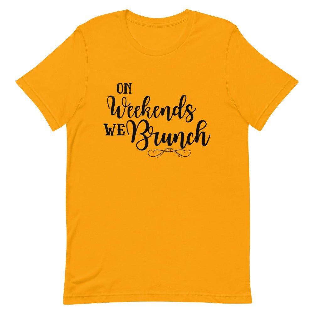On Weekends We Brunch Unisex T - Shirt - Her Pink PassportGold