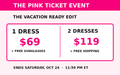Pink Ticket 1 dress $69 plus free sunglasses or 2 dresses $119 plus free shipping