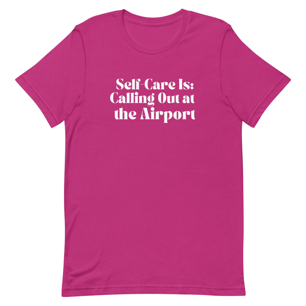 Self - Care Is, Calling Out Unisex T - shirt - Her Pink PassportBerry