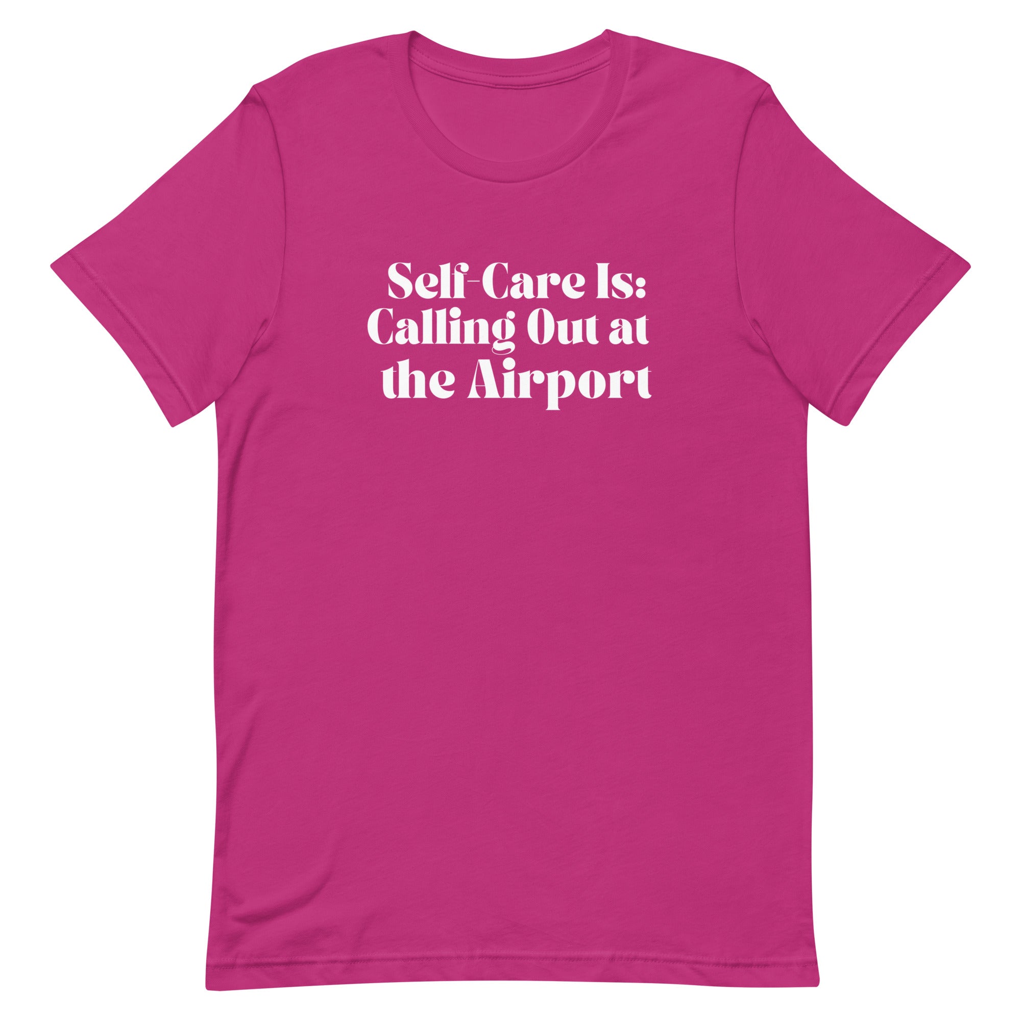 Self - Care Is, Calling Out Unisex T - shirt - Her Pink PassportBerry