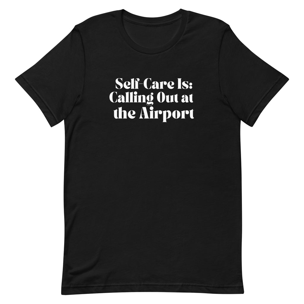 Self - Care Is, Calling Out Unisex T - shirt - Her Pink PassportBlack