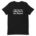 Self - Care Is, Calling Out Unisex T - shirt - Her Pink PassportBlack