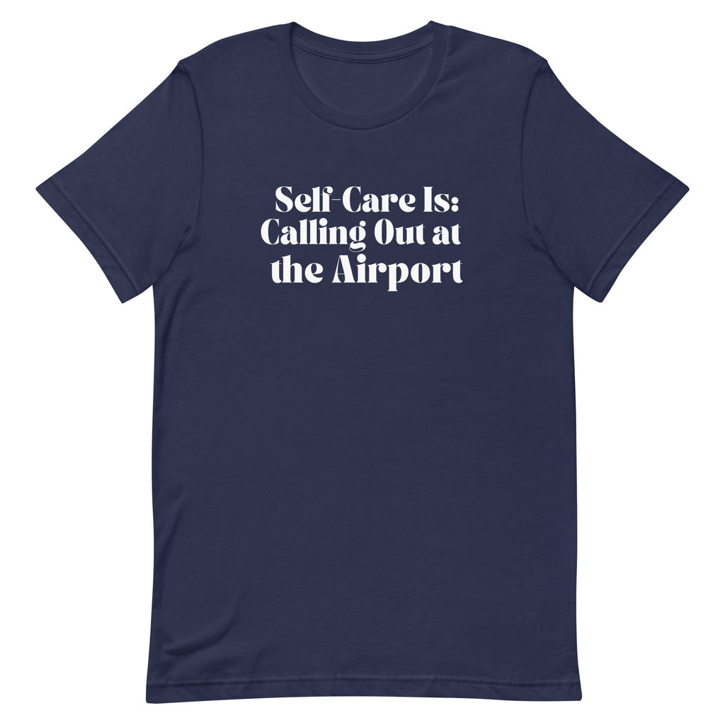 Self - Care Is, Calling Out Unisex T - shirt - Her Pink PassportNavy