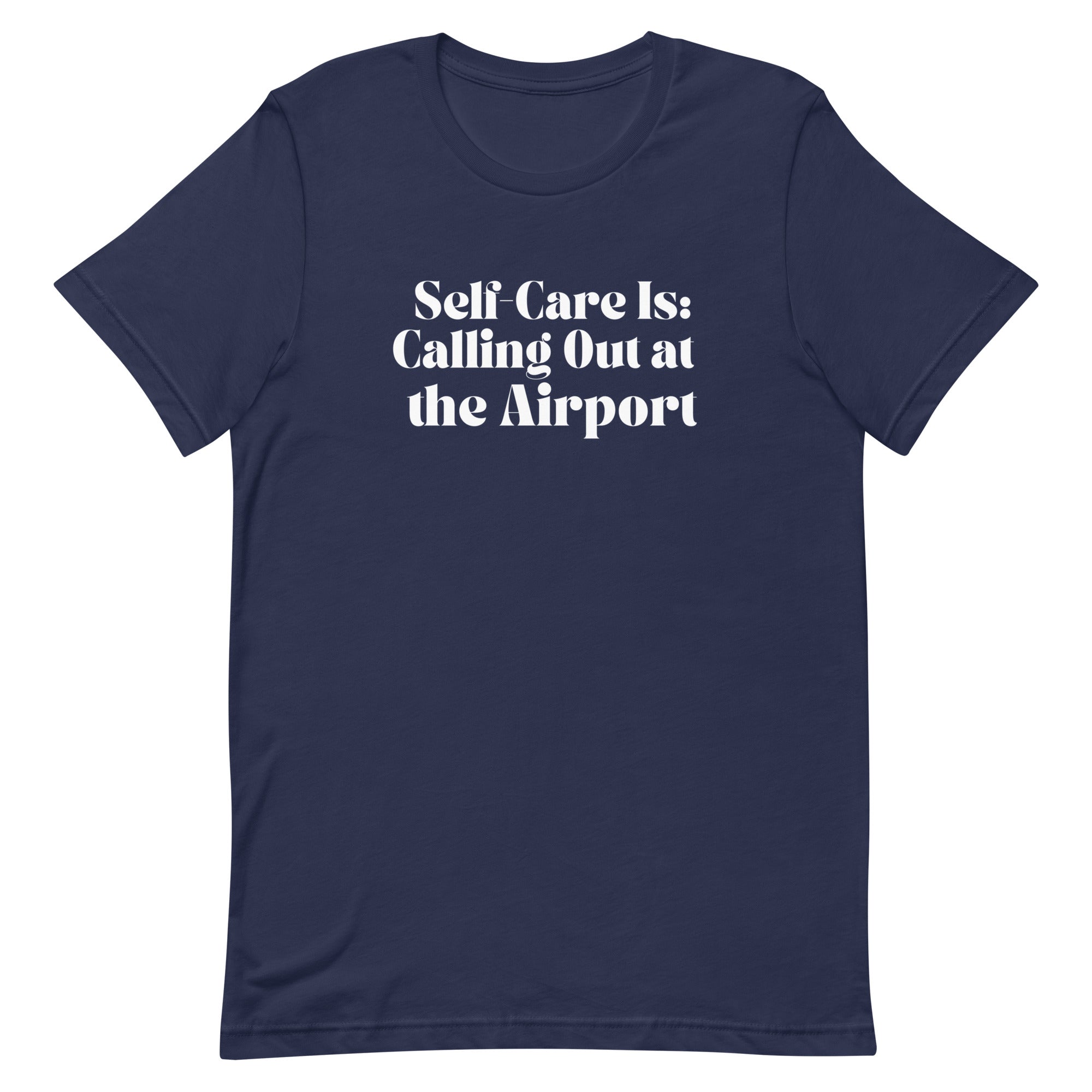 Self - Care Is, Calling Out Unisex T - shirt - Her Pink PassportNavy