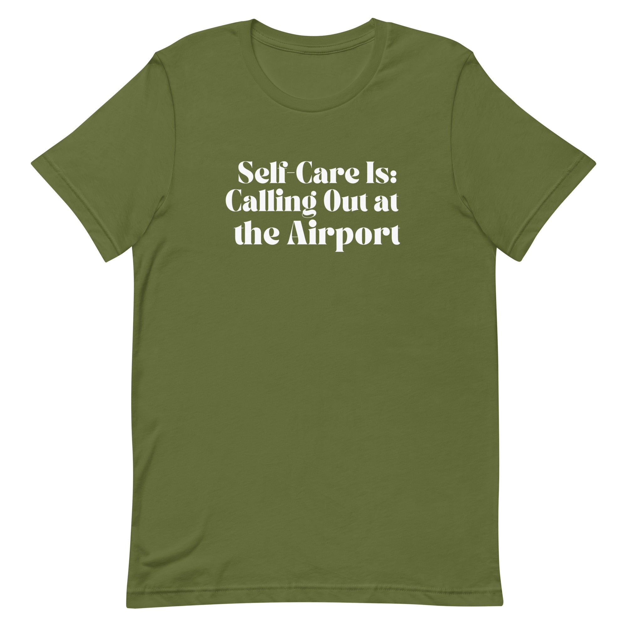 Self - Care Is, Calling Out Unisex T - shirt - Her Pink PassportOlive