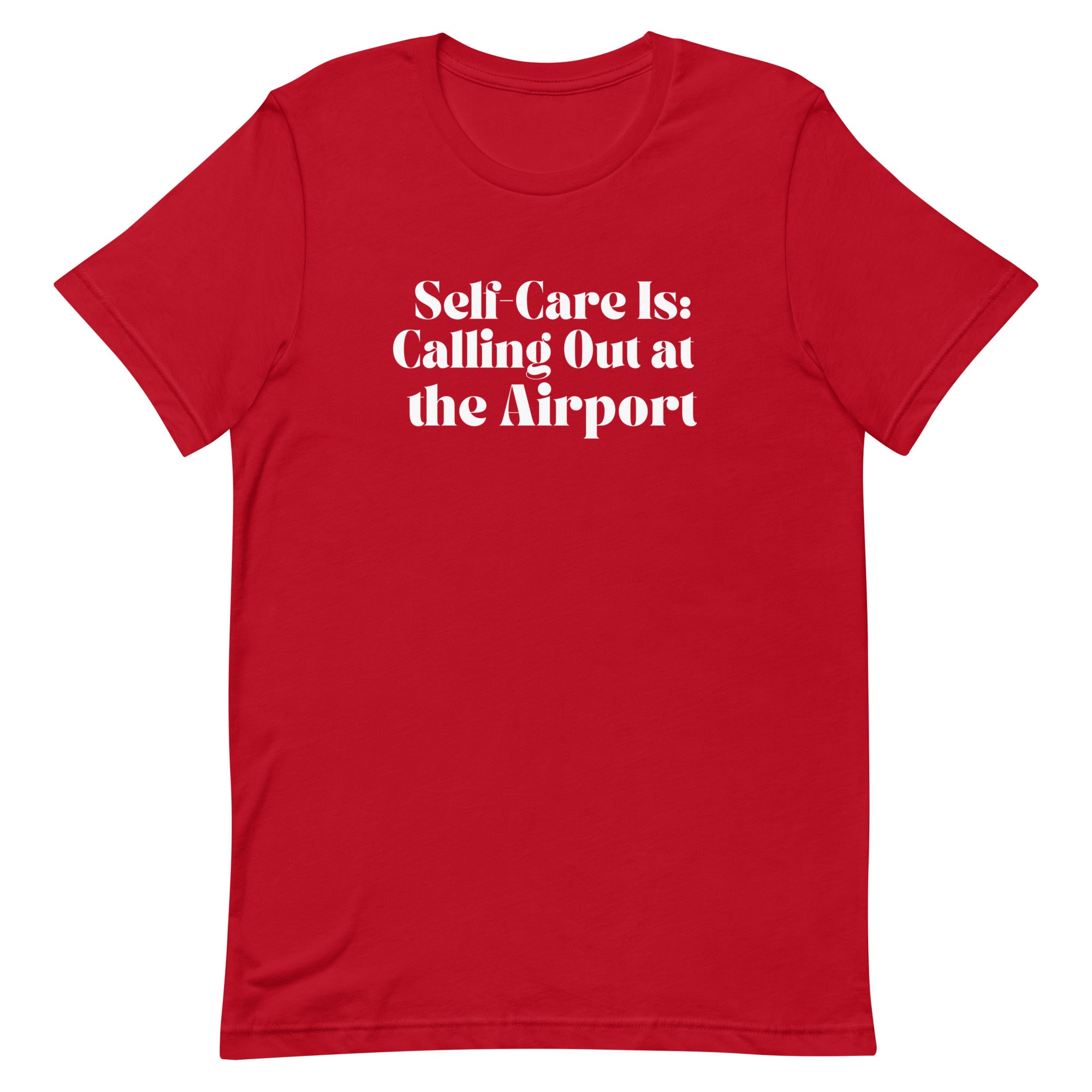 Self - Care Is, Calling Out Unisex T - shirt - Her Pink PassportRed