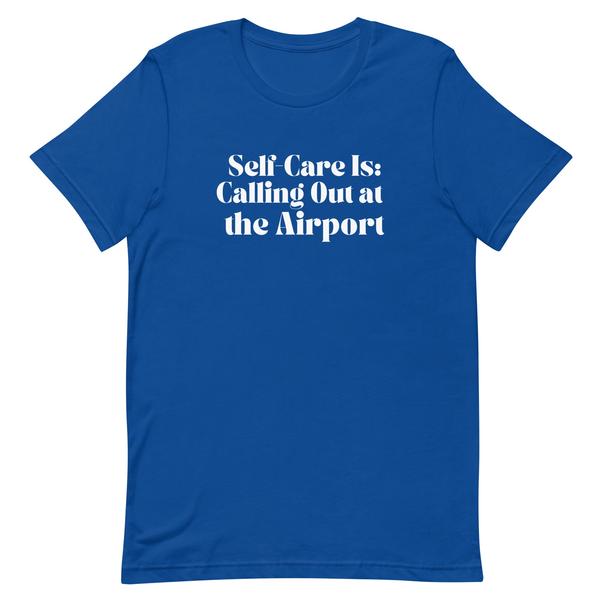 Self - Care Is, Calling Out Unisex T - shirt - Her Pink PassportTrue Royal