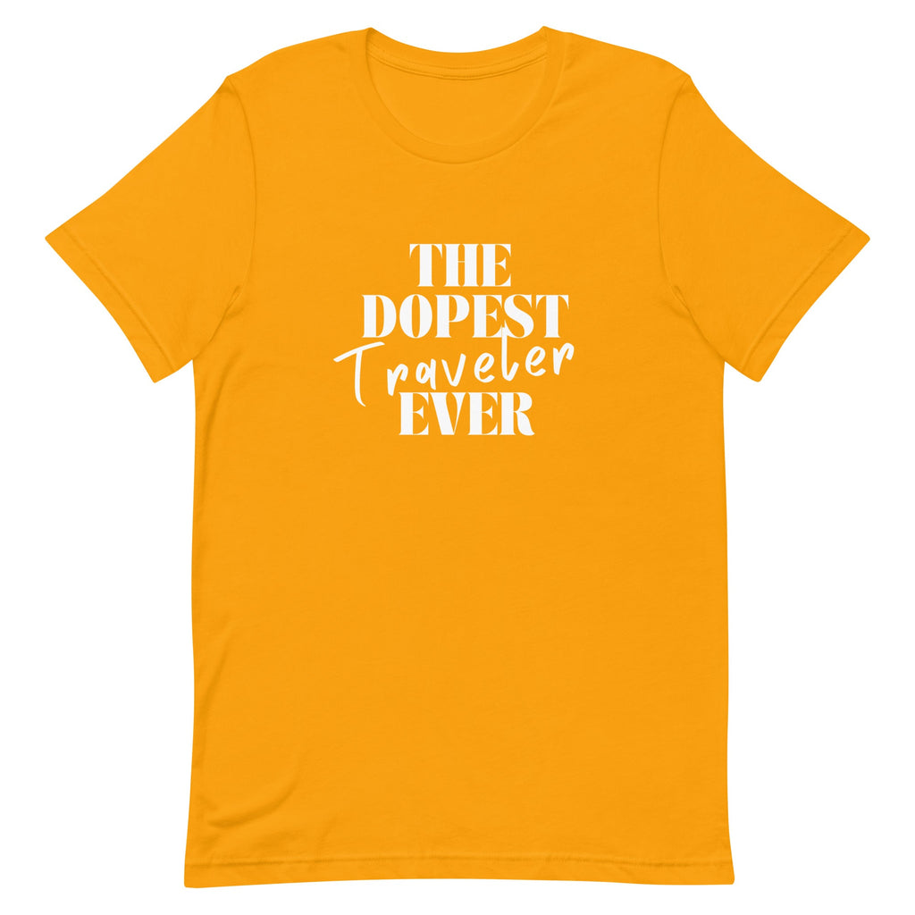 The Dopest Traveler Ever Unisex T - shirt - Her Pink PassportGold