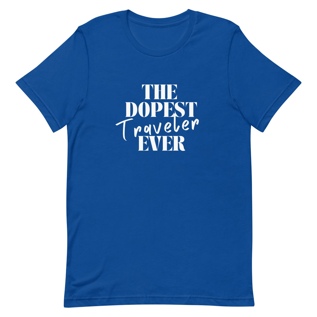 The Dopest Traveler Ever Unisex T - shirt - Her Pink PassportTrue Royal