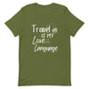Travel is My Love Language T - Shirt - Her Pink PassportOlive