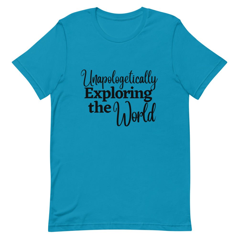 Unapologetically Exploring the World T - Shirt - Her Pink PassportAqua