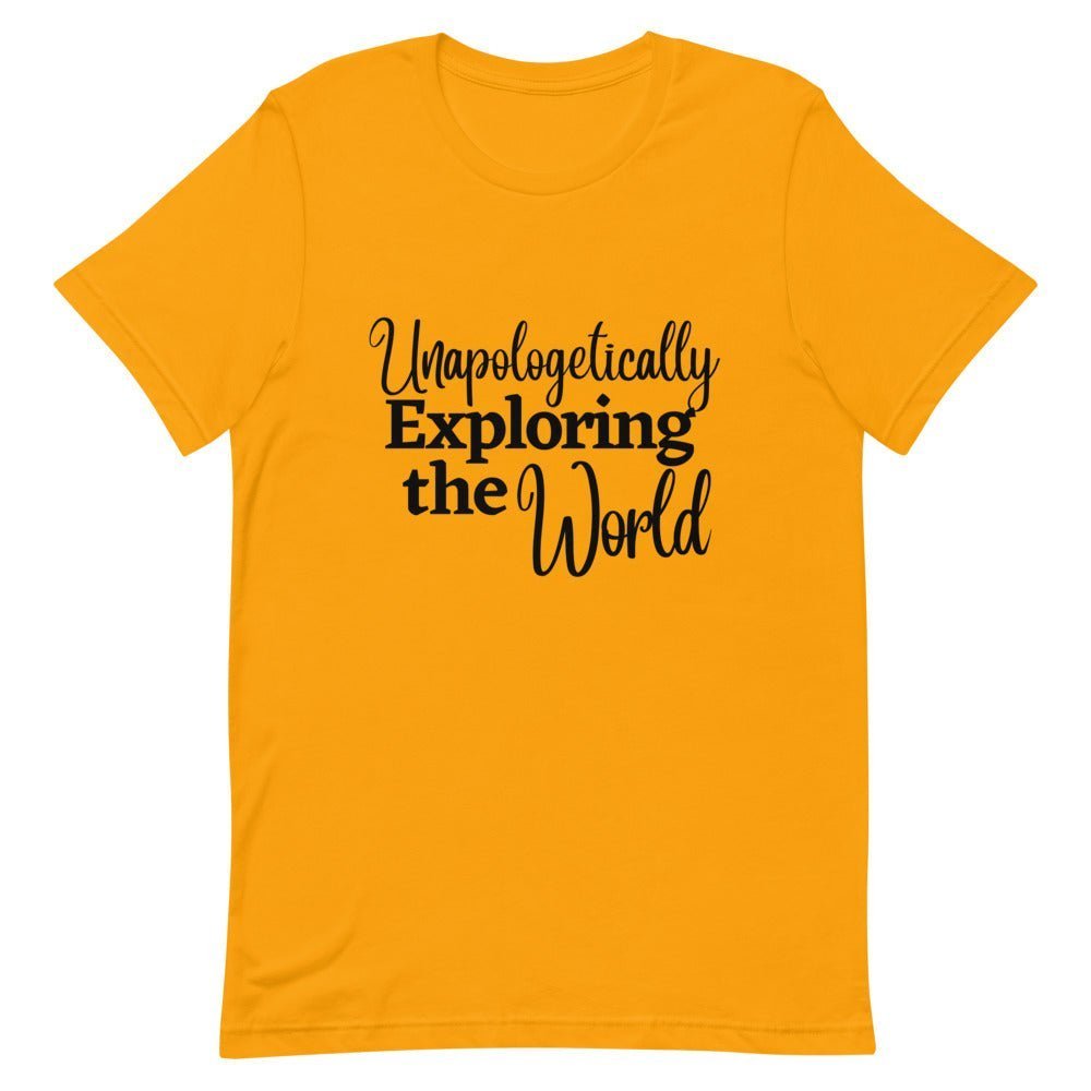 Unapologetically Exploring the World T - Shirt - Her Pink PassportGold