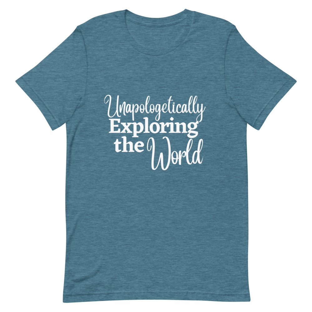 Unapologetically Exploring the World T - Shirt - Her Pink PassportHeather Deep Teal