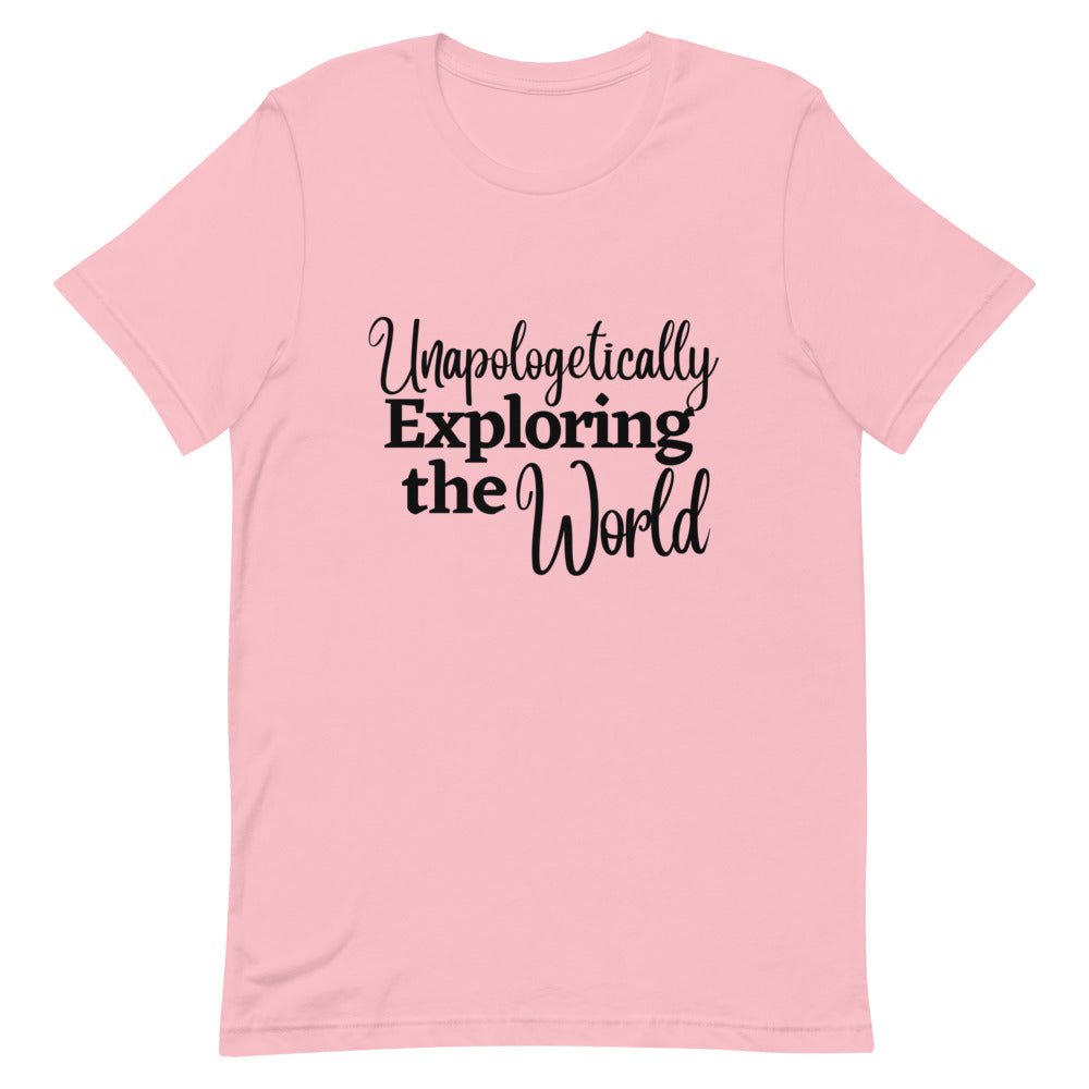Unapologetically Exploring the World T - Shirt - Her Pink PassportPink