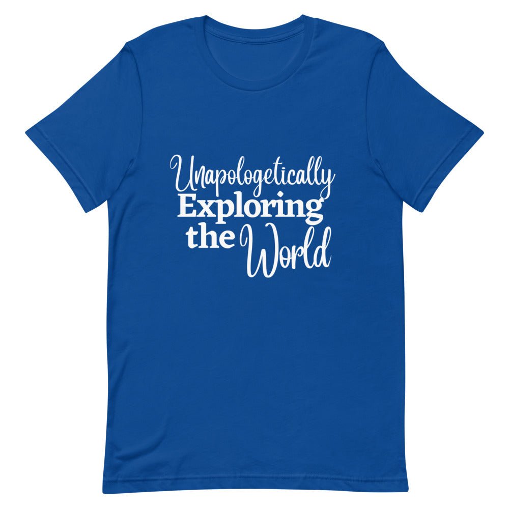 Unapologetically Exploring the World T - Shirt - Her Pink PassportTrue Royal