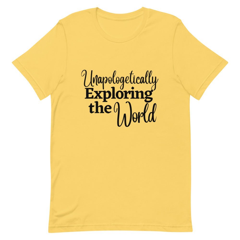 Unapologetically Exploring the World T - Shirt - Her Pink PassportYellow