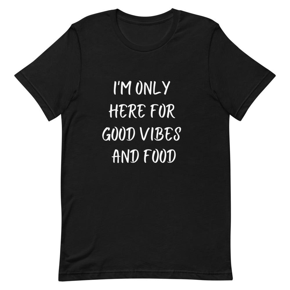 SALE: I'm Only Here For Good Vibes and Food White Letters T-Shirt