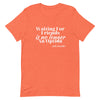 Waiting for No One Unisex T - shirt - Her Pink PassportHeather Orange