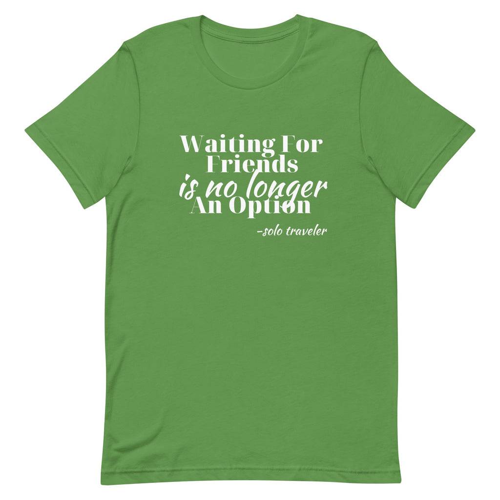 Waiting for No One Unisex T - shirt - Her Pink PassportLeaf
