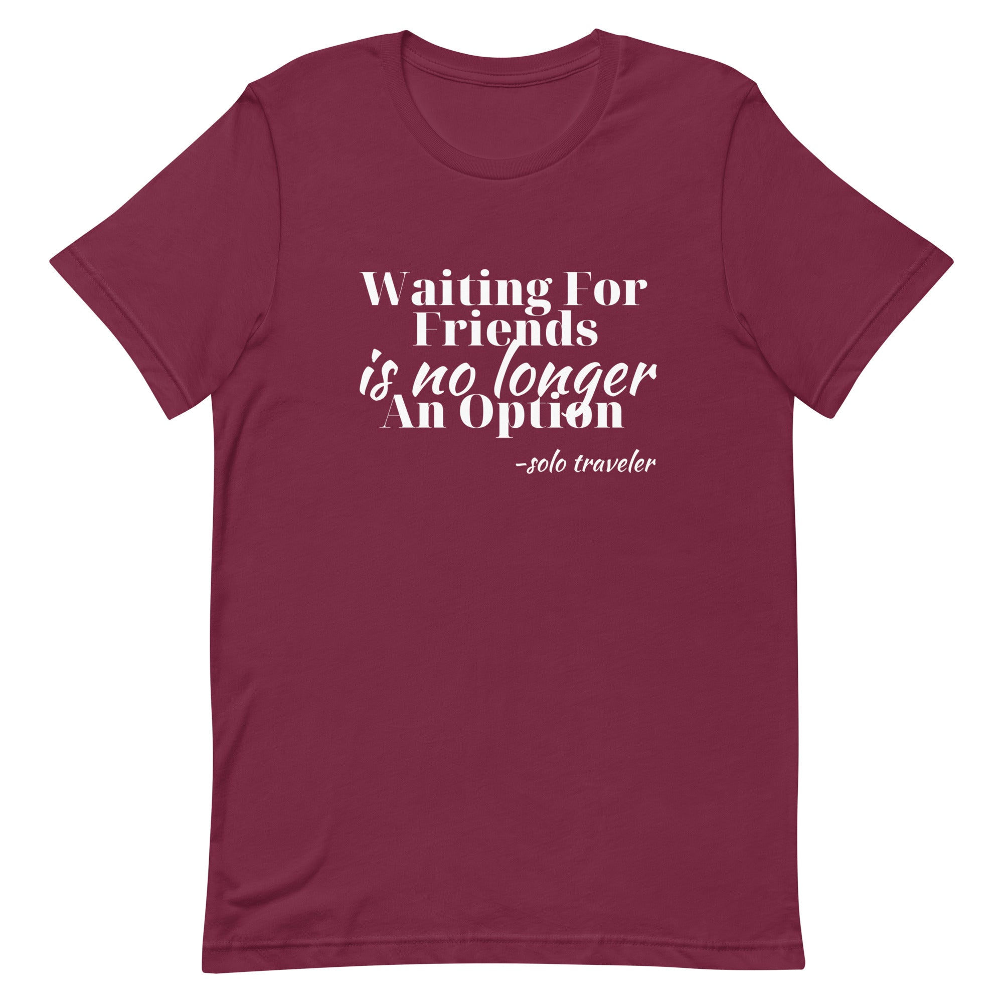 Waiting for No One Unisex T - shirt - Her Pink PassportMaroon