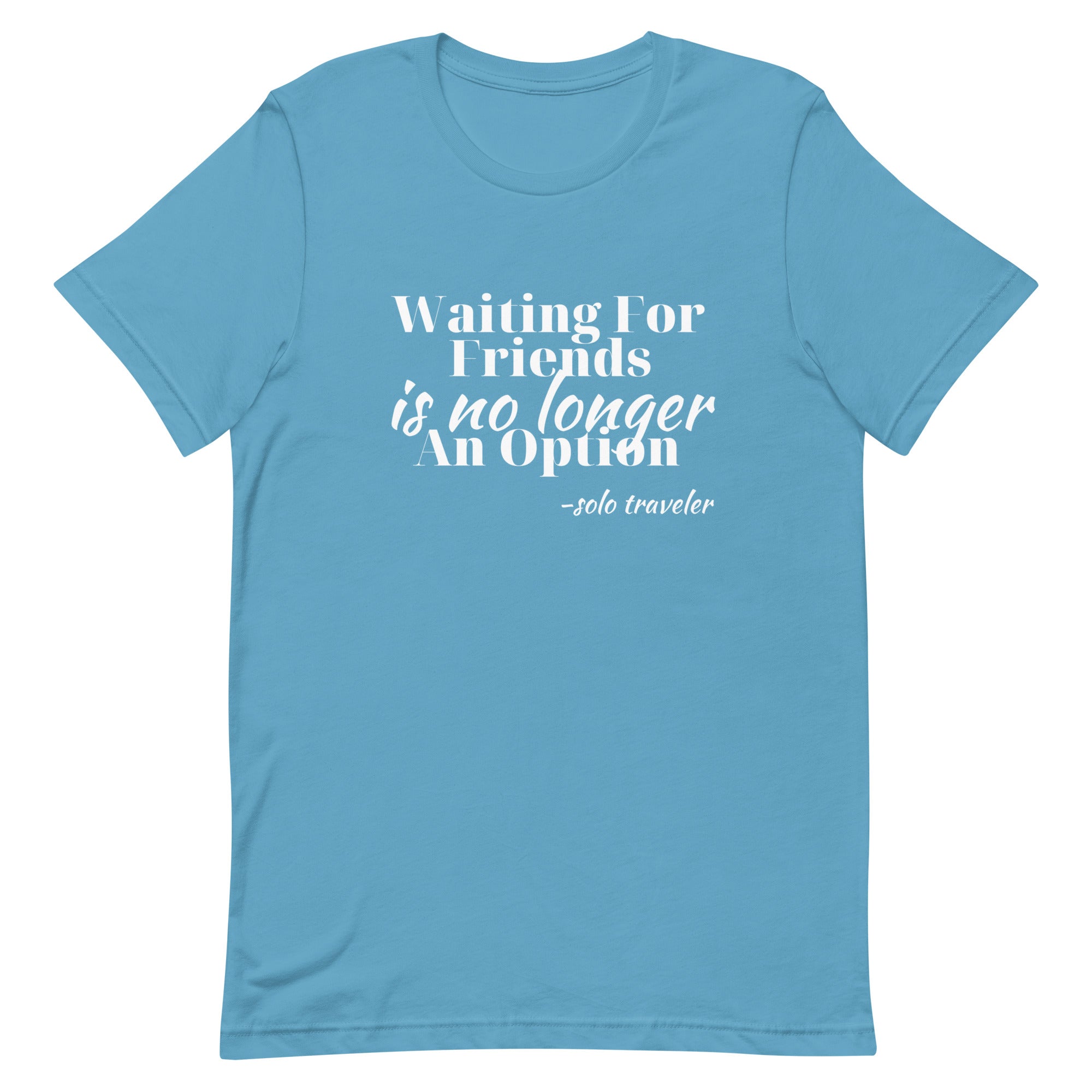Waiting for No One Unisex T - shirt - Her Pink PassportOcean Blue
