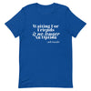 Waiting for No One Unisex T - shirt - Her Pink PassportTrue Royal