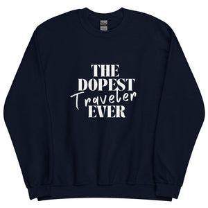 The Dopest Traveler Unisex Sweatshirt