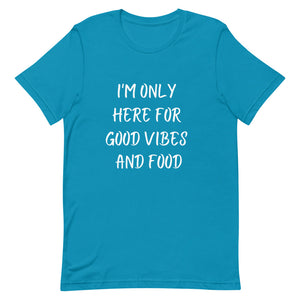 I'm Only Here For Good Vibes and Food White Letters T-Shirt - Euphoric Xpressions