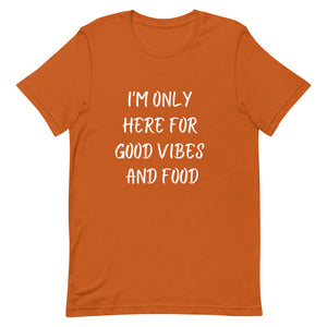 I'm Only Here For Good Vibes and Food White Letters T-Shirt - Euphoric Xpressions