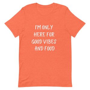 I'm Only Here For Good Vibes and Food White Letters T-Shirt - Euphoric Xpressions