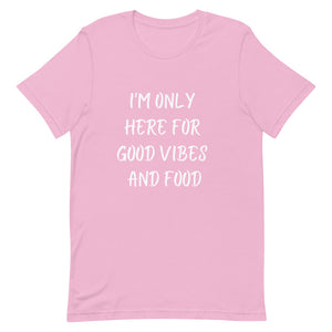 I'm Only Here For Good Vibes and Food White Letters T-Shirt - Euphoric Xpressions