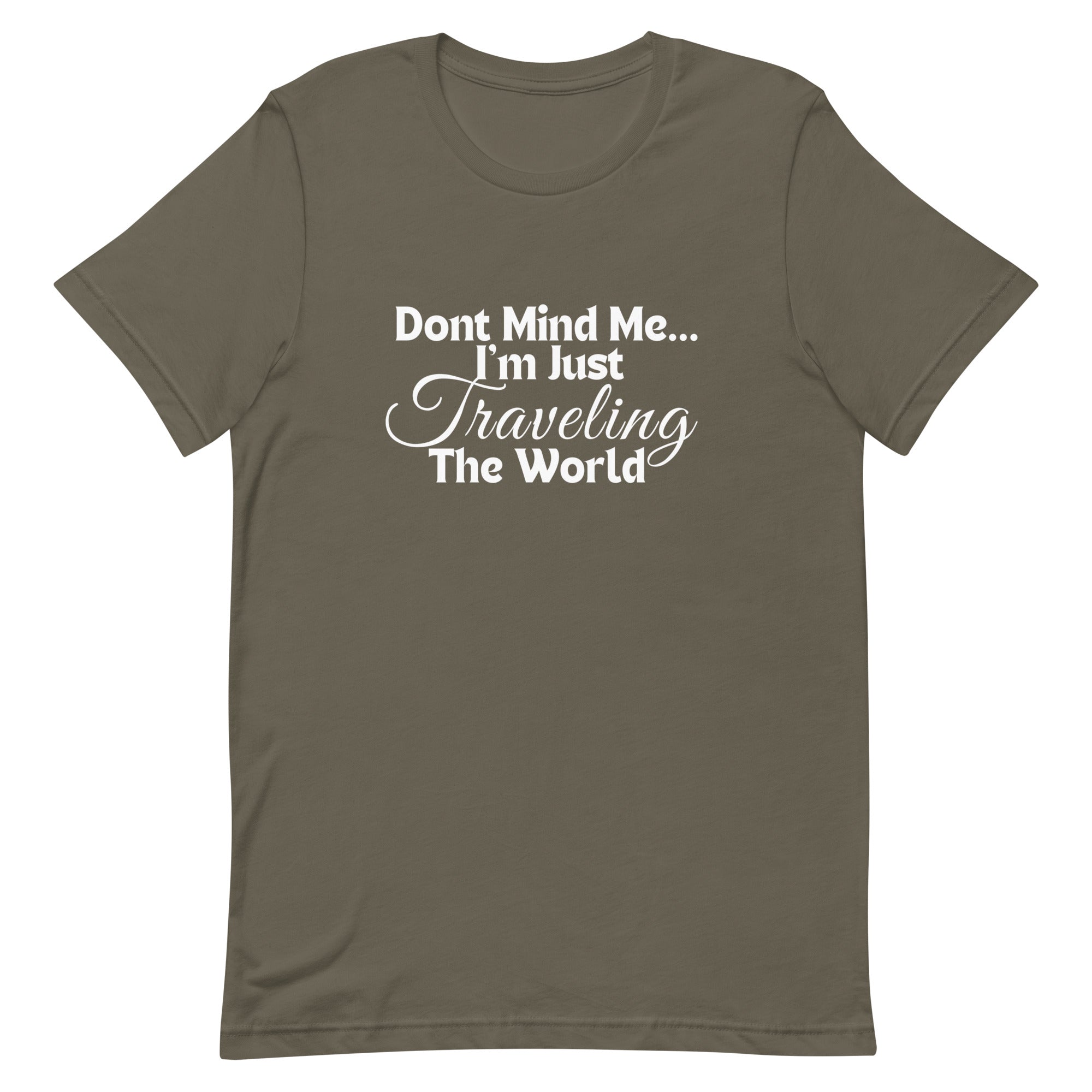 Don't Mind Me, I'm Just Traveling the World Unisex T-shirt