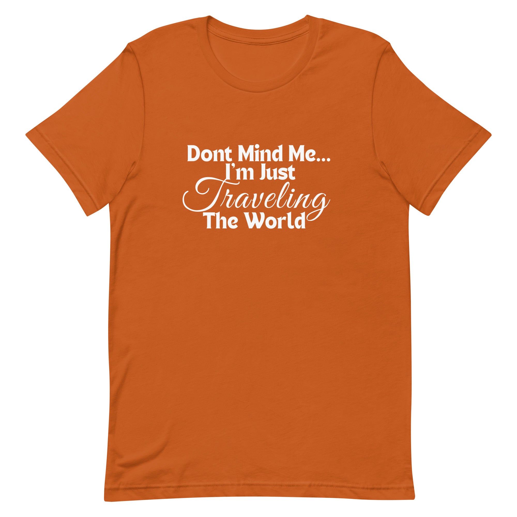 Don't Mind Me, I'm Just Traveling the World Unisex T-shirt