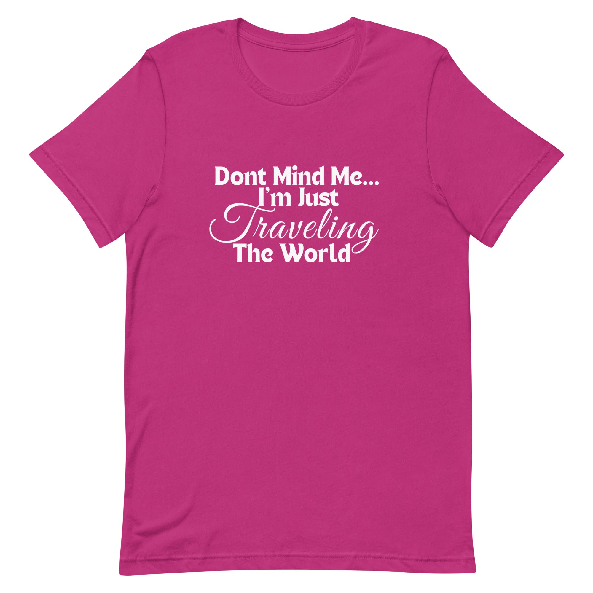 Don't Mind Me, I'm Just Traveling the World Unisex T-shirt