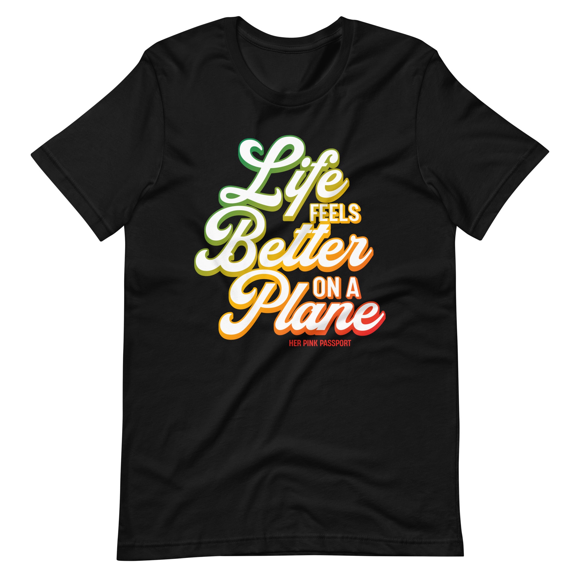 Life Feels Better on a Plane- Travel T-Shirt