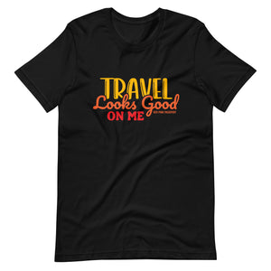 Travel Looks Good on Me Travel T-Shirt