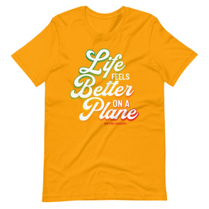 Life Feels Better on a Plane- Travel T-Shirt