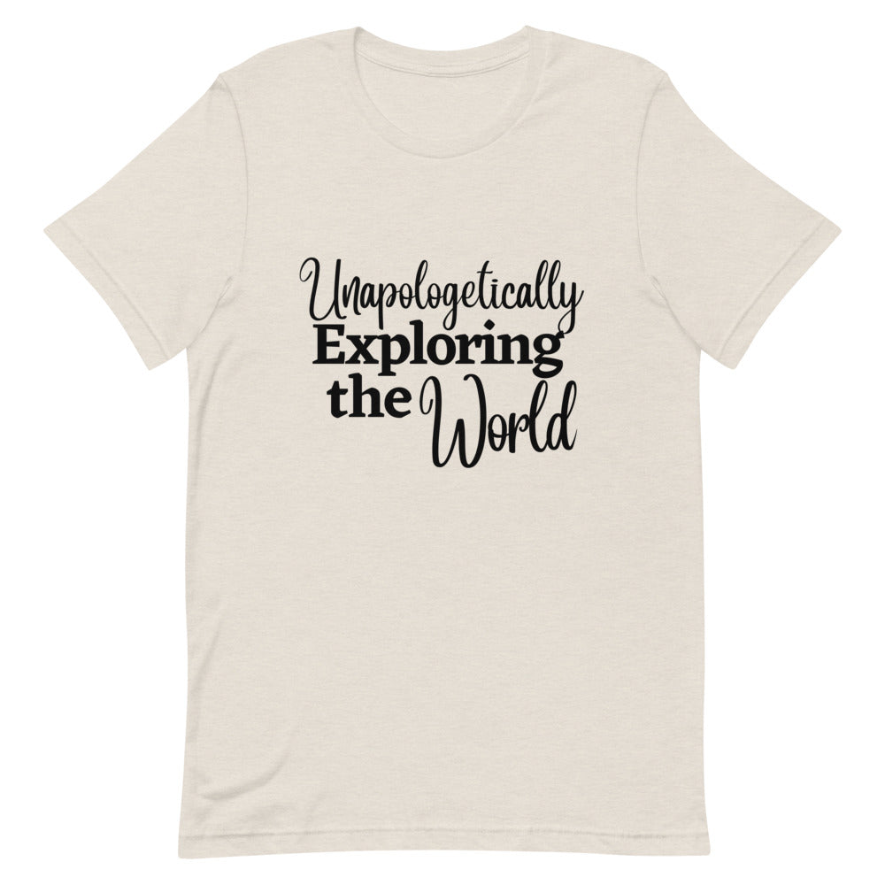 Unapologetically Exploring the World T-Shirt