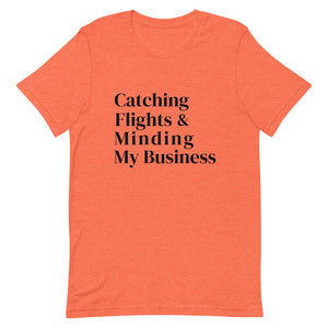 Catching Flights & Minding My Business T-Shirt