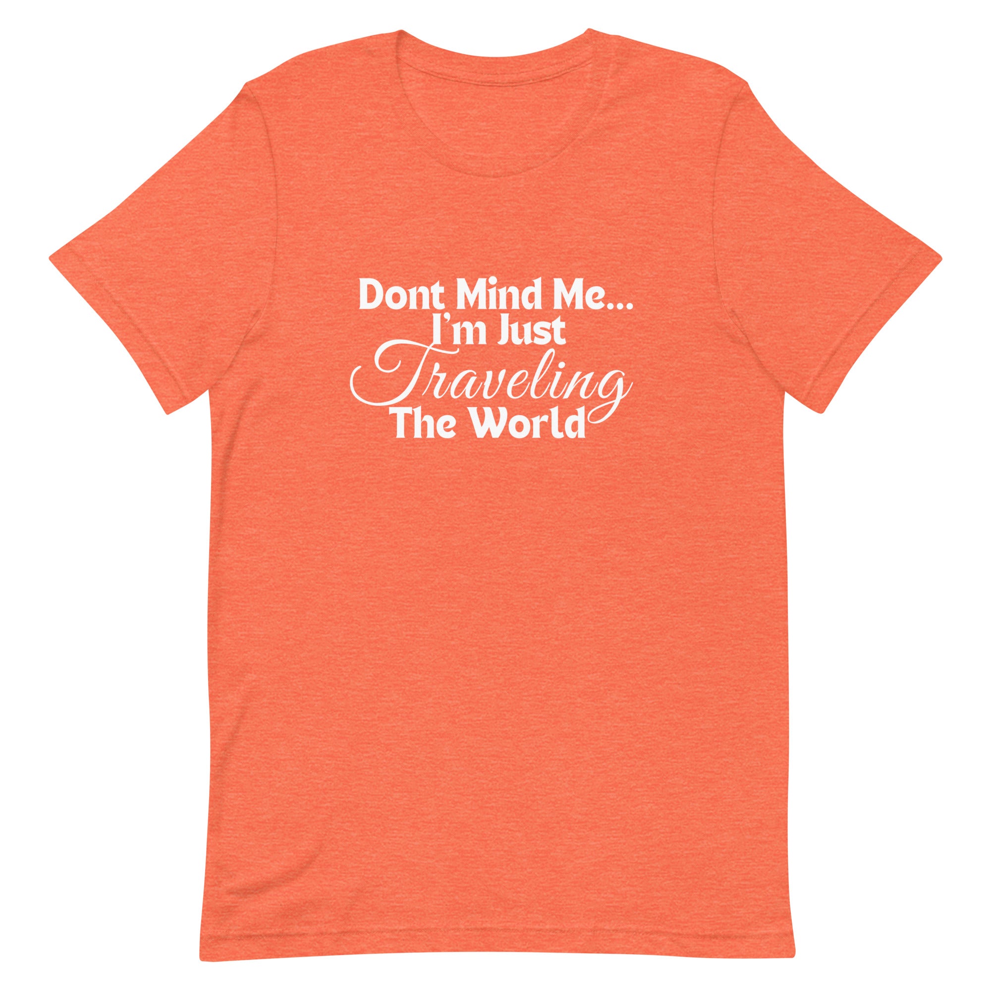 Don't Mind Me, I'm Just Traveling the World Unisex T-shirt