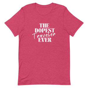 The Dopest Traveler Ever Unisex T-shirt