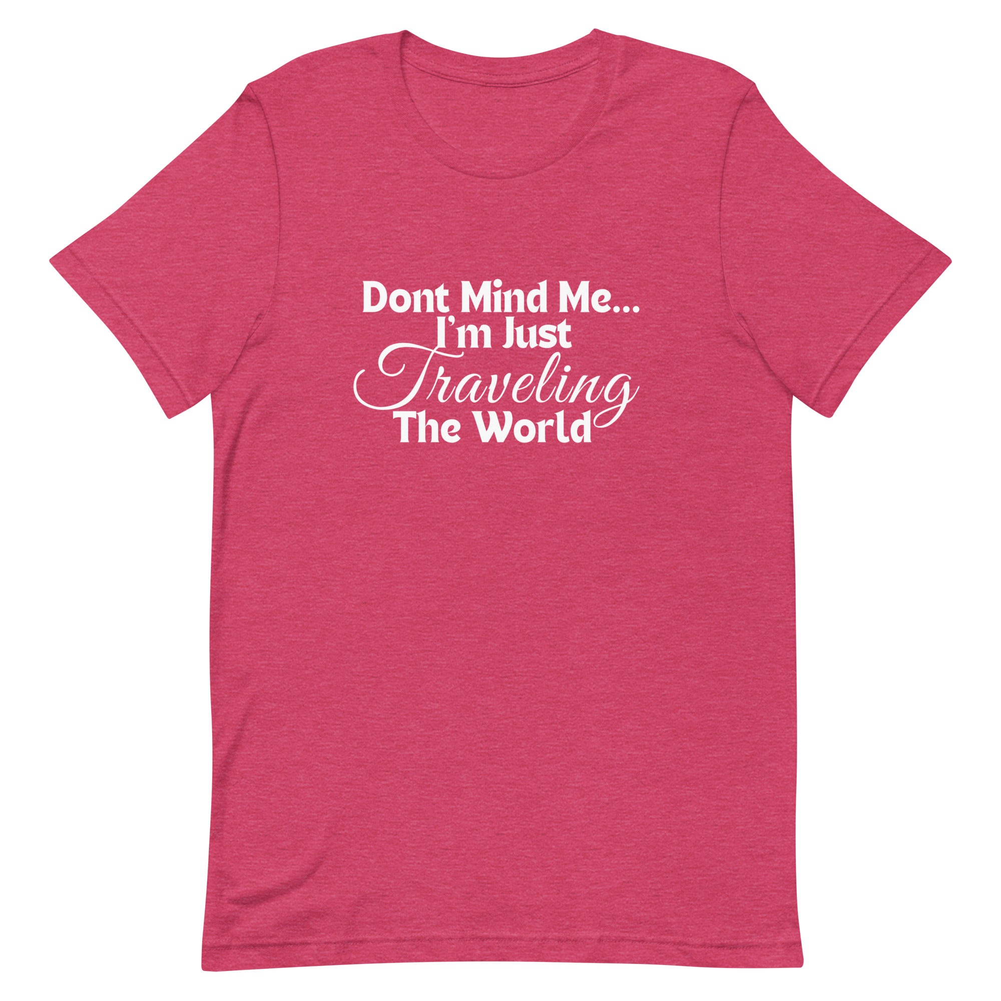 Don't Mind Me, I'm Just Traveling the World Unisex T-shirt