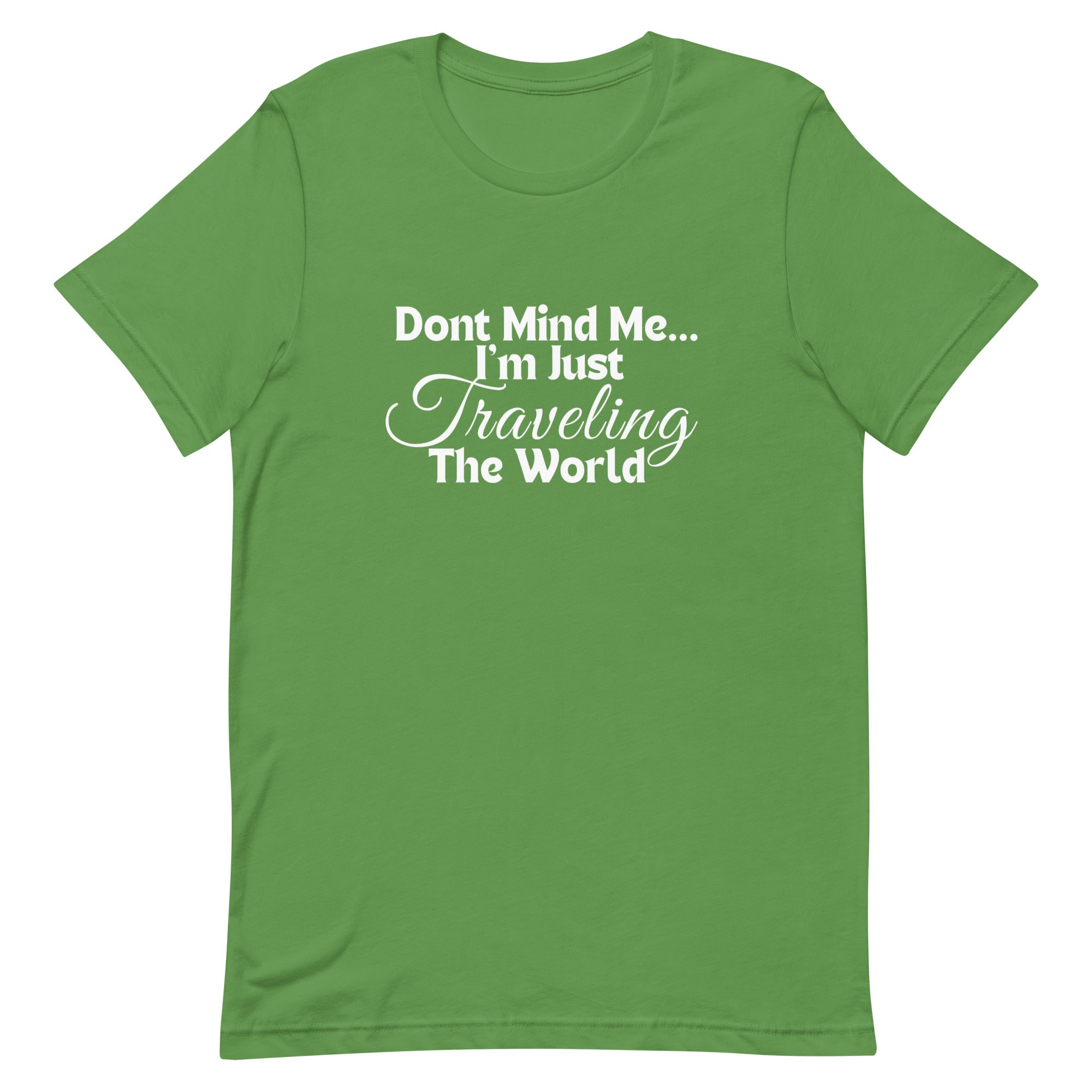 Don't Mind Me, I'm Just Traveling the World Unisex T-shirt