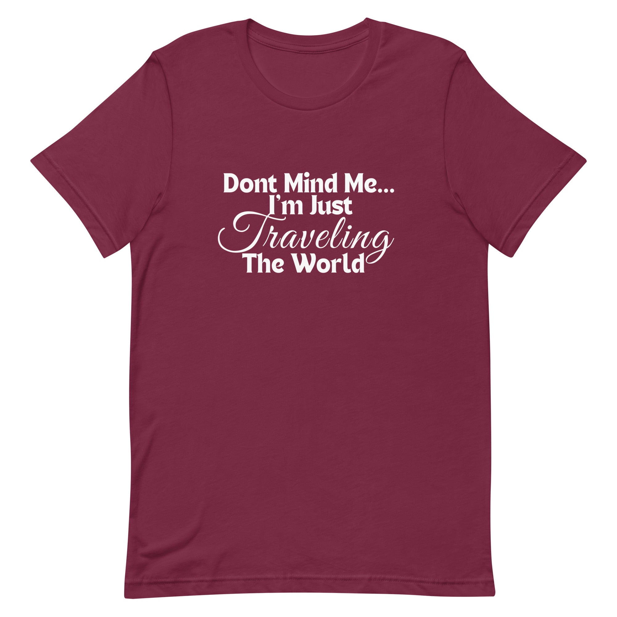 Don't Mind Me, I'm Just Traveling the World Unisex T-shirt