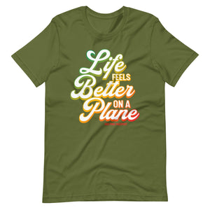 Life Feels Better on a Plane- Travel T-Shirt