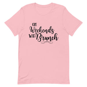 On Weekends We Brunch Unisex T-Shirt