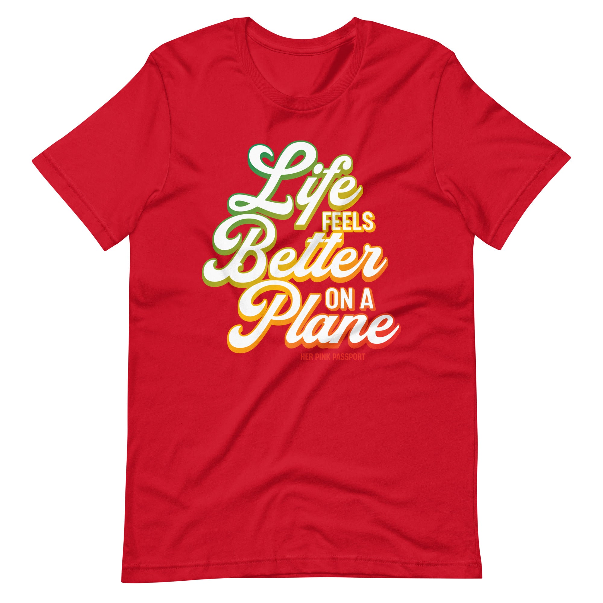 Life Feels Better on a Plane- Travel T-Shirt