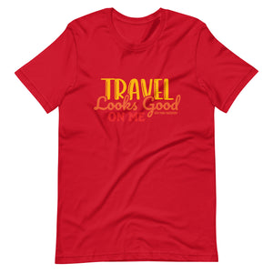 Travel Looks Good on Me Travel T-Shirt